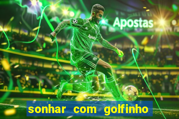 sonhar com golfinho jogo do bicho